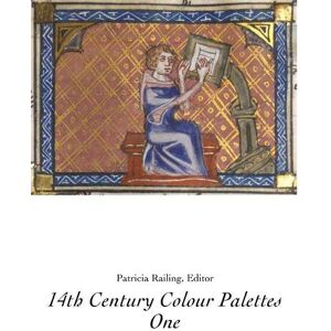 Patricia Railing 14th Century Colour Palettes - Volume 1 Patricia Railing 14th Century Colour Palettes - Volume 1