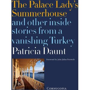 Patricia Daunt The Palace Lady’s Summerhouse and other inside stories from a vanishing Turkey Patricia Daunt The Palace Lady’s Summerhouse and other inside stories from a vanishing Turkey