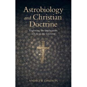 Andrew Davison Astrobiology and Christian Doctrine Andrew Davison Astrobiology and Christian Doctrine