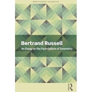 Bertrand Russell An Essay on the Foundations of Geometry Bertrand Russell An Essay on the Foundations of Geometry