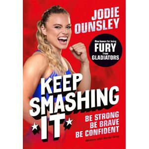 Jodie Ounsley Keep Smashing It: Be Strong, Be Brave, Be Confident Jodie Ounsley Keep Smashing It: Be Strong, Be Brave, Be Confident
