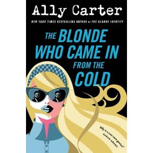 Ally Carter The Blonde Who Came in from the Cold Ally Carter The Blonde Who Came in from the Cold