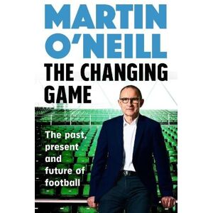 Martin O'Neill The Changing Game Martin O'Neill The Changing Game