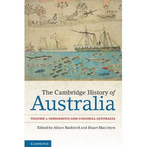 Alison Bashford The Cambridge History of Australia: Volume 1, Indigenous and Colonial Australia Alison Bashford The Cambridge History of Australia: Volume 1, Indigenous and Colonial Australia