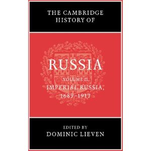 Dominic Lieven The Cambridge History of Russia: Volume 2, Imperial Russia, 1689–1917 Dominic Lieven The Cambridge History of Russia: Volume 2, Imperial Russia, 1689–1917