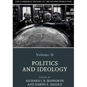 Richard Bosworth The Cambridge History of the Second World War: Volume 2, Politics and Ideology Richard Bosworth The Cambridge History of the Second World War: Volume 2, Politics and Ideology