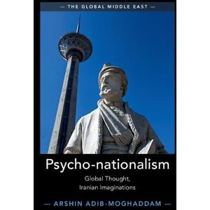 Arshin Adib-Moghaddam Psycho-nationalism Arshin Adib-Moghaddam Psycho-nationalism