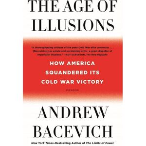 Andrew J. Bacevich The Age of Illusions Andrew J. Bacevich The Age of Illusions
