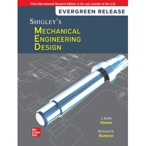 Keith Nisbett Shigley's Mechanical Engineering Design: 2024 Release ISE Keith Nisbett Shigley's Mechanical Engineering Design: 2024 Release ISE