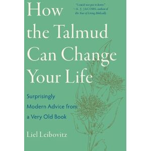 Liel Leibovitz How the Talmud Can Change Your Life Liel Leibovitz How the Talmud Can Change Your Life