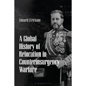 Edward J. Erickson A Global History of Relocation in Counterinsurgency Warfare Edward J. Erickson A Global History of Relocation in Counterinsurgency Warfare