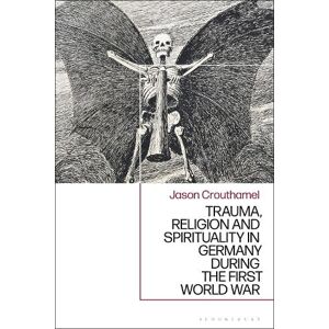 Prof. Jason Crouthamel Trauma, Religion and Spirituality in Germany during the First World War Prof. Jason Crouthamel Trauma, Religion and Spirituality in Germany during the First World War