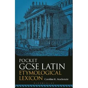 Caroline K. Mackenzie Pocket GCSE Latin Etymological Lexicon Caroline K. Mackenzie Pocket GCSE Latin Etymological Lexicon