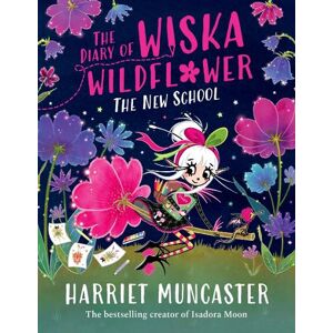 Harriet Muncaster The Diary of Wiska Wildflower: The New School Harriet Muncaster The Diary of Wiska Wildflower: The New School