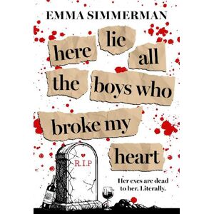 Emma Simmerman Here Lie All the Boys Who Broke My Heart Emma Simmerman Here Lie All the Boys Who Broke My Heart