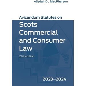 Avizandum Statutes on Scots Commercial and Consumer Law: 2023-24 Avizandum Statutes on Scots Commercial and Consumer Law: 2023-24