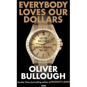 Oliver Bullough Everybody Loves Our Dollars Oliver Bullough Everybody Loves Our Dollars