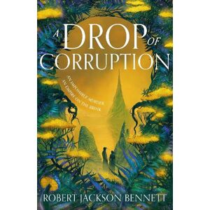 Robert Jackson Bennett A Drop of Corruption Robert Jackson Bennett A Drop of Corruption