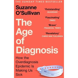 Suzanne O’Sullivan The Age of Diagnosis Suzanne O’Sullivan The Age of Diagnosis