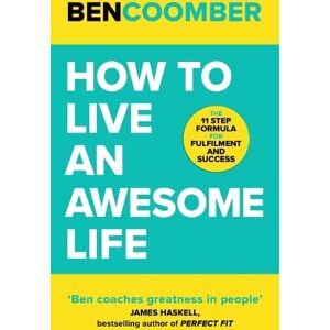 Ben Coomber How To Live An Awesome Life Ben Coomber How To Live An Awesome Life