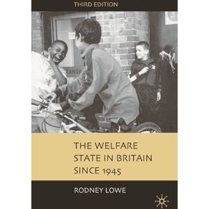 Rodney Lowe The Welfare State in Britain since 1945 Rodney Lowe The Welfare State in Britain since 1945