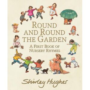 Shirley Hughes Round and Round the Garden: A First Book of Nursery Rhymes Shirley Hughes Round and Round the Garden: A First Book of Nursery Rhymes