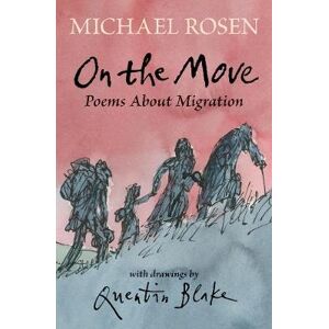 Michael Rosen On the Move: Poems About Migration Michael Rosen On the Move: Poems About Migration