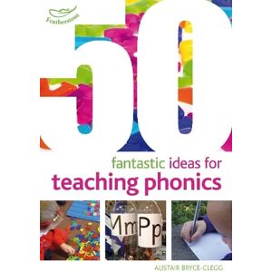 Dr Alistair Bryce-Clegg 50 Fantastic Ideas for Teaching Phonics Dr Alistair Bryce-Clegg 50 Fantastic Ideas for Teaching Phonics