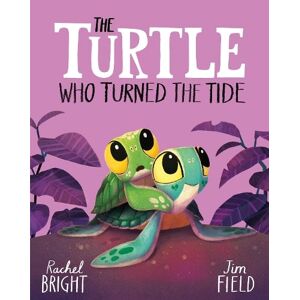 Rachel Bright The Turtle Who Turned the Tide Rachel Bright The Turtle Who Turned the Tide