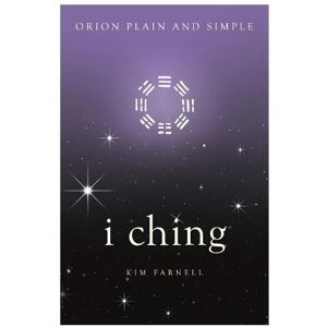Kim Farnell I Ching, Orion Plain and Simple Kim Farnell I Ching, Orion Plain and Simple