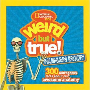 National Geographic Kids Weird But True! Human Body National Geographic Kids Weird But True! Human Body