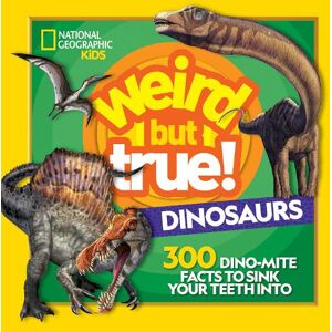 National Geographic Kids Weird But True Dinosaurs National Geographic Kids Weird But True Dinosaurs