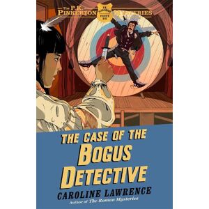 Caroline Lawrence The P. K. Pinkerton Mysteries: The Case of the Bogus Detective Caroline Lawrence The P. K. Pinkerton Mysteries: The Case of the Bogus Detective