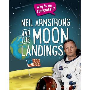 Izzi Howell Why do we remember?: Neil Armstrong and the Moon Landings Izzi Howell Why do we remember?: Neil Armstrong and the Moon Landings