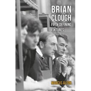Marcus Alton Brian Clough Fifty Defining Fixtures Marcus Alton Brian Clough Fifty Defining Fixtures