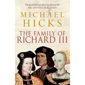Michael Hicks The Family of Richard III Michael Hicks The Family of Richard III