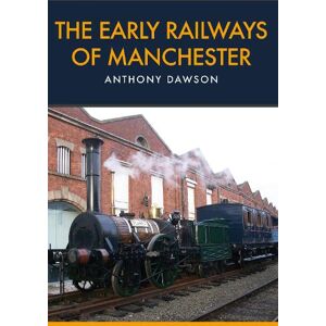 Anthony Dawson The Early Railways of Manchester Anthony Dawson The Early Railways of Manchester