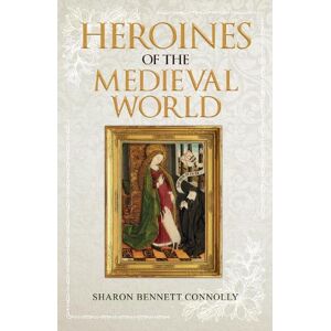 Sharon Bennett Connolly Heroines of the Medieval World Sharon Bennett Connolly Heroines of the Medieval World
