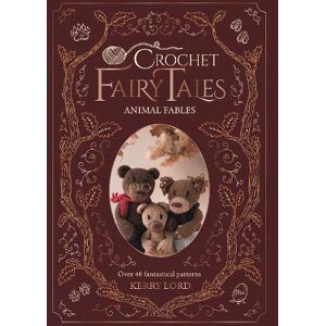 Kerry Lord Crochet Fairy Tales: Animal Fables Kerry Lord Crochet Fairy Tales: Animal Fables