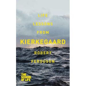 Robert Ferguson Life lessons from Kierkegaard Robert Ferguson Life lessons from Kierkegaard