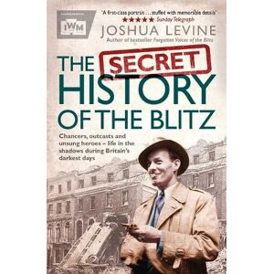 Joshua Levine The Secret History of the Blitz Joshua Levine The Secret History of the Blitz