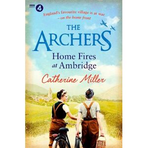 Catherine Miller The Archers: Home Fires at Ambridge Volume 2 Catherine Miller The Archers: Home Fires at Ambridge Volume 2