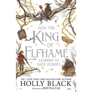 Holly Black How the King of Elfhame Learned to Hate Stories (The Folk of the Air series) Holly Black How the King of Elfhame Learned to Hate Stories (The Folk of the Air series)