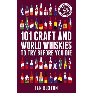 Ian Buxton 101 Craft and World Whiskies to Try Before You Die (2nd edition of 101 World Whiskies to Try Before You Die) Ian Buxton 101 Craft and World Whiskies to Try Before You Die (2nd edition of 101 World Whiskies to Try Before You Die)