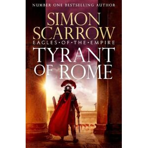 Simon Scarrow Tyrant of Rome (Eagles of the Empire 24) Simon Scarrow Tyrant of Rome (Eagles of the Empire 24)