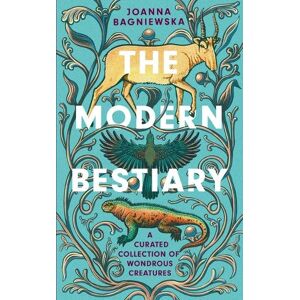 Joanna Bagniewska The Modern Bestiary Joanna Bagniewska The Modern Bestiary