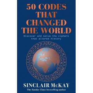 Sinclair McKay 50 Codes that Changed the World Sinclair McKay 50 Codes that Changed the World