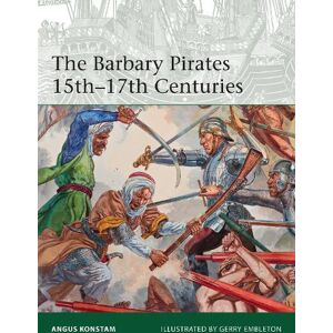 Angus Konstam The Barbary Pirates 15th-17th Centuries Angus Konstam The Barbary Pirates 15th-17th Centuries