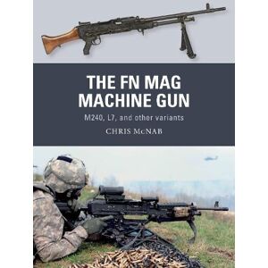 Chris McNab The FN MAG Machine Gun Chris McNab The FN MAG Machine Gun