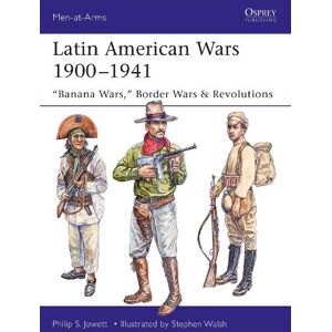 Philip Jowett Latin American Wars 1900–1941 Philip Jowett Latin American Wars 1900–1941